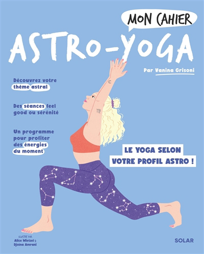 Mon cahier astro-yoga : le yoga selon votre profil astro ! | Grisoni, Vanina (Auteur) | Wietzel, Alice (Illustrateur) | Amrani, Djoïna (Illustrateur)