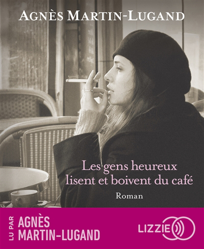 AUDIO - gens heureux lisent et boivent du café (Les) | Martin-Lugand, Agnès (Auteur)