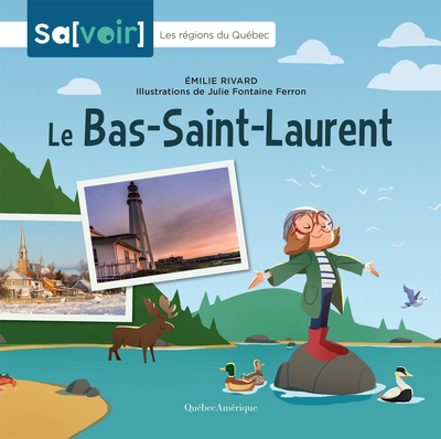 Sa[voir] - Bas-Saint-Laurent (Le) | Rivard, Émilie (Auteur) | Fontaine Ferron, Julie (Illustrateur)