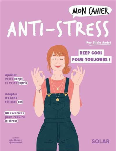 Mon cahier anti-stress : cultivez une vie plus sereine ! | André, Silvia 