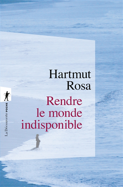 Rendre le monde indisponible | Rosa, Hartmut 