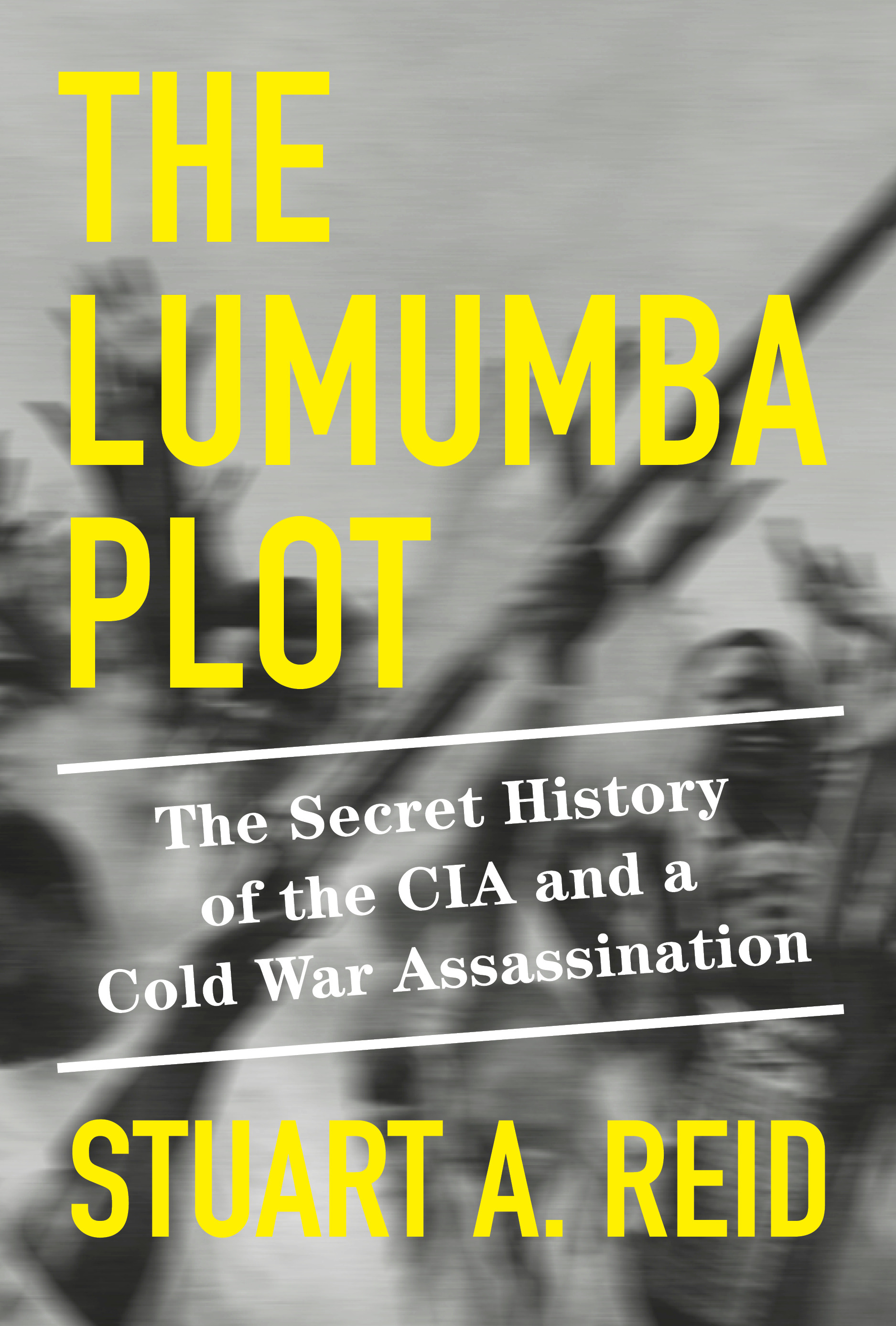 The Lumumba Plot : The Secret History of the CIA and a Cold War Assassination | Reid, Stuart A. (Auteur)