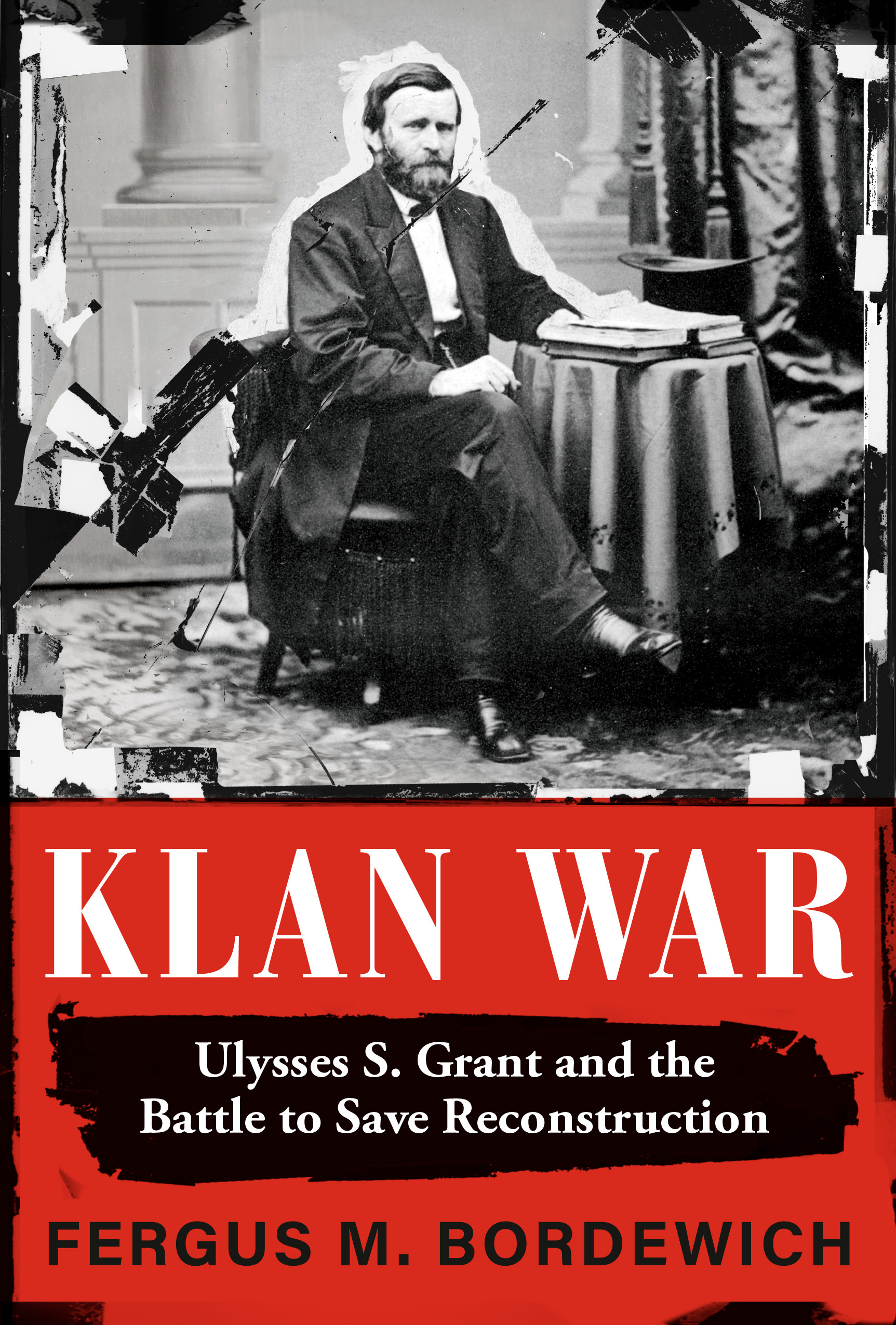 Klan War : Ulysses S. Grant and the Battle to Save Reconstruction | Bordewich, Fergus M. (Auteur)