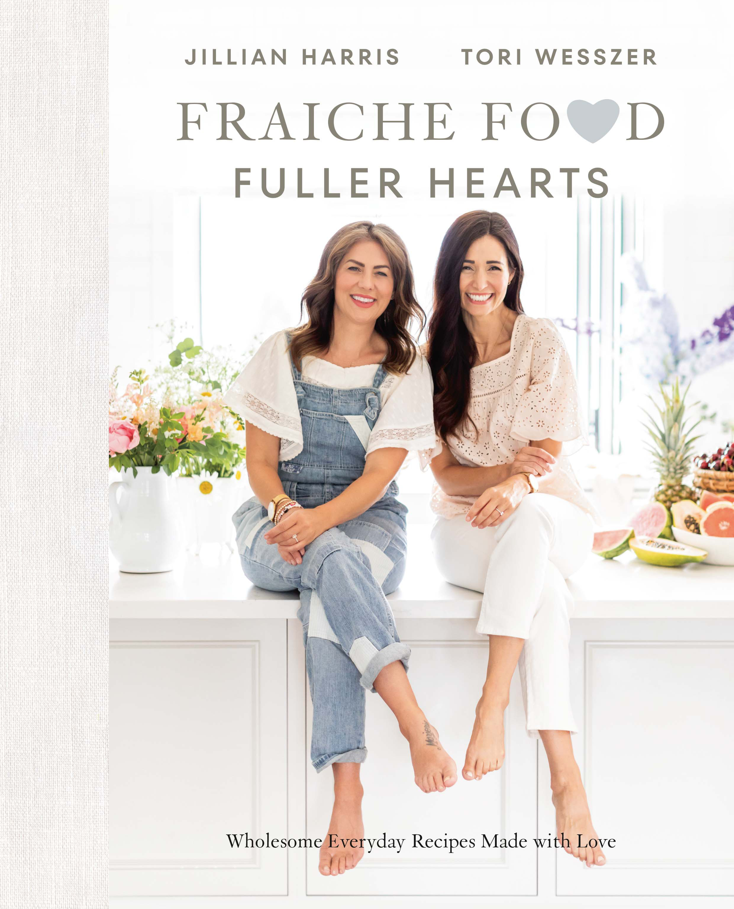 Fraiche Food, Fuller Hearts : Wholesome Everyday Recipes Made With Love | Harris, Jillian (Auteur) | Wesszer, Tori (Auteur)