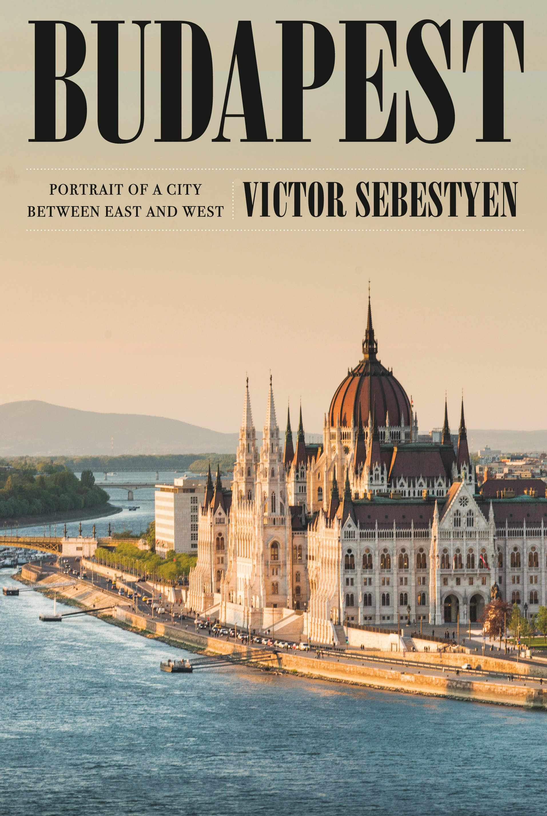 Budapest : Portrait of a City Between East and West | Sebestyen, Victor (Auteur)
