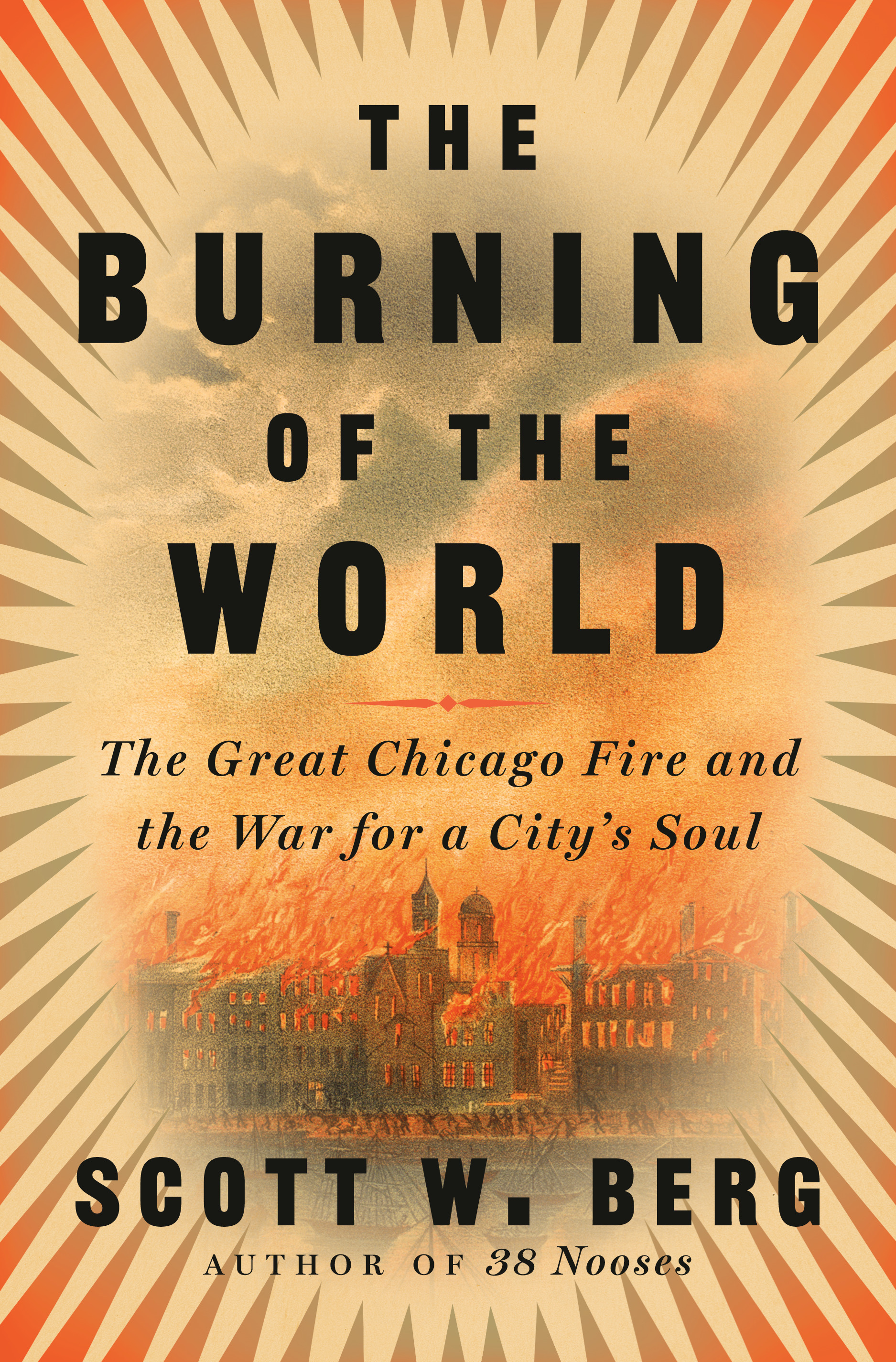 The Burning of the World : The Great Chicago Fire and the War for a City's Soul | Berg, Scott W. (Auteur)