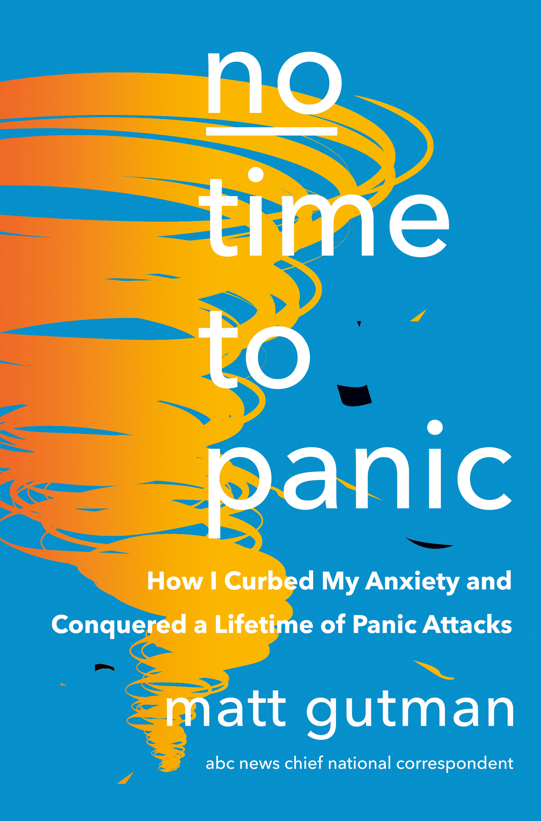 No Time to Panic : How I Curbed My Anxiety and Conquered a Lifetime of Panic Attacks | Gutman, Matt (Auteur)
