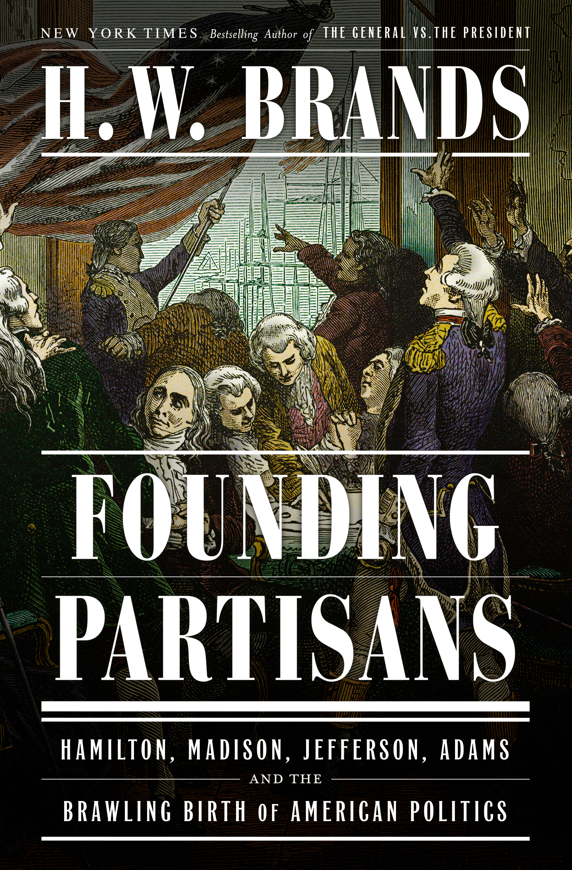 Founding Partisans : Hamilton, Madison, Jefferson, Adams and the Brawling Birth of American Politics | Brands, H. W. (Auteur)