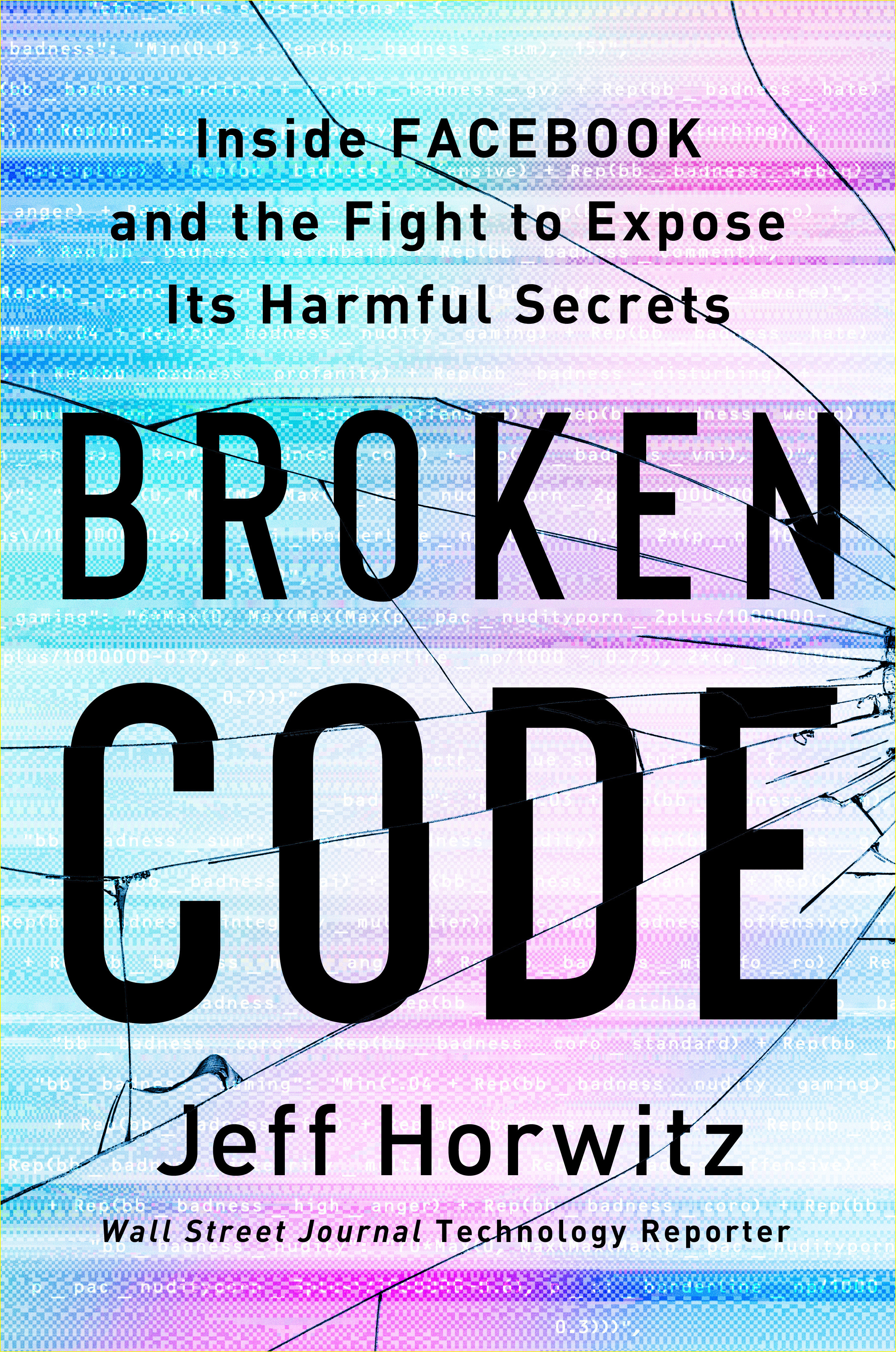 Broken Code : Inside Facebook and the Fight to Expose Its Harmful Secrets | Horwitz, Jeff (Auteur)