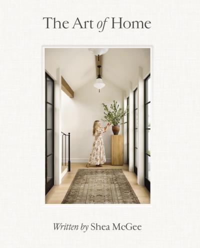 The Art of Home : A Designer Guide to Creating an Elevated Yet Approachable Home | McGee, Shea (Auteur)
