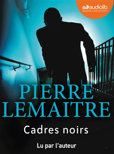 Cadres noirs (AUDIO) | Lemaitre, Pierre (Auteur)
