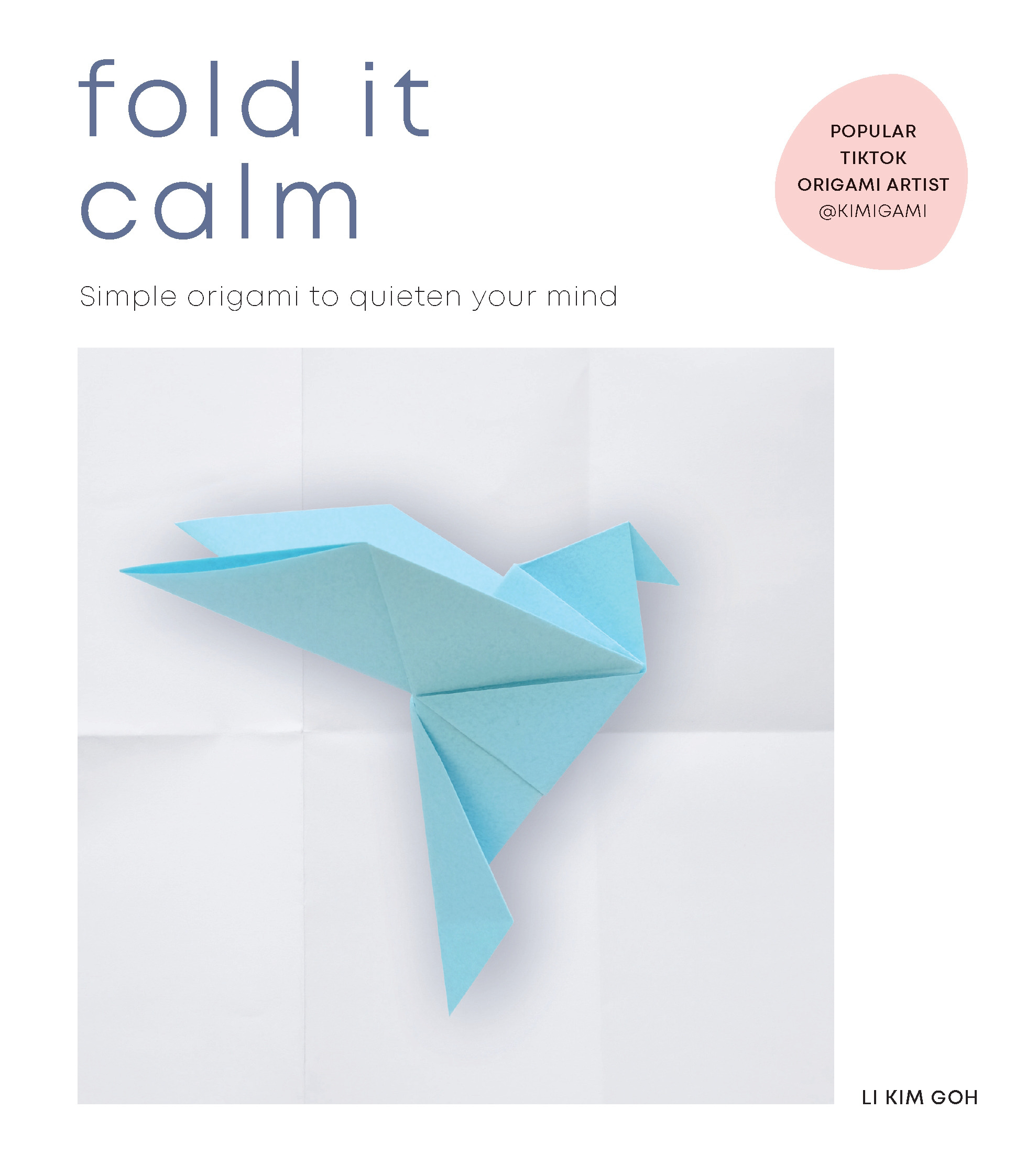 Fold It Calm : Simple origami to quieten your mind | Goh, Li Kim (Auteur)