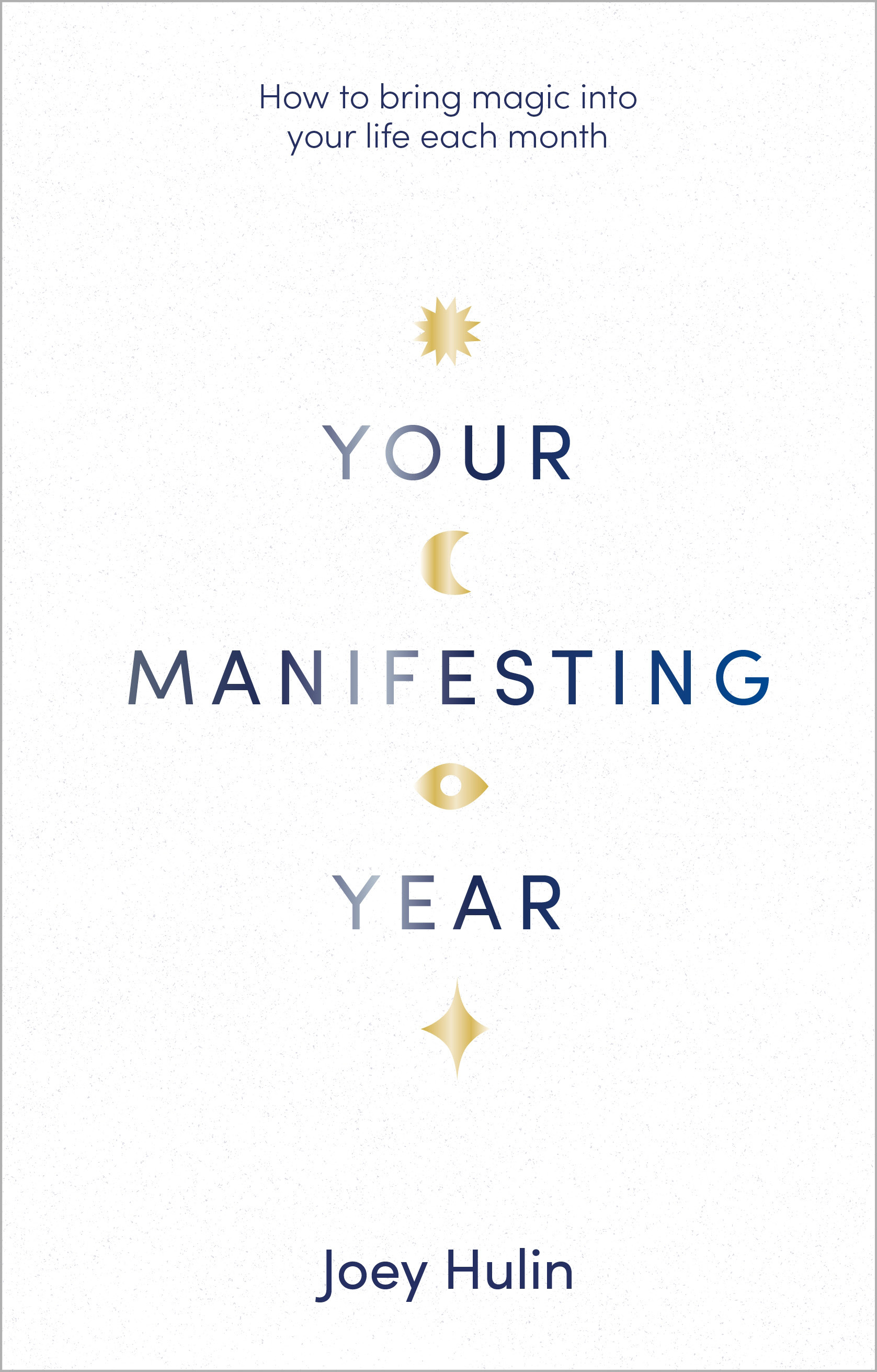 Your Manifesting Year : How to bring magic into your life each month | Hulin, Joey (Auteur)