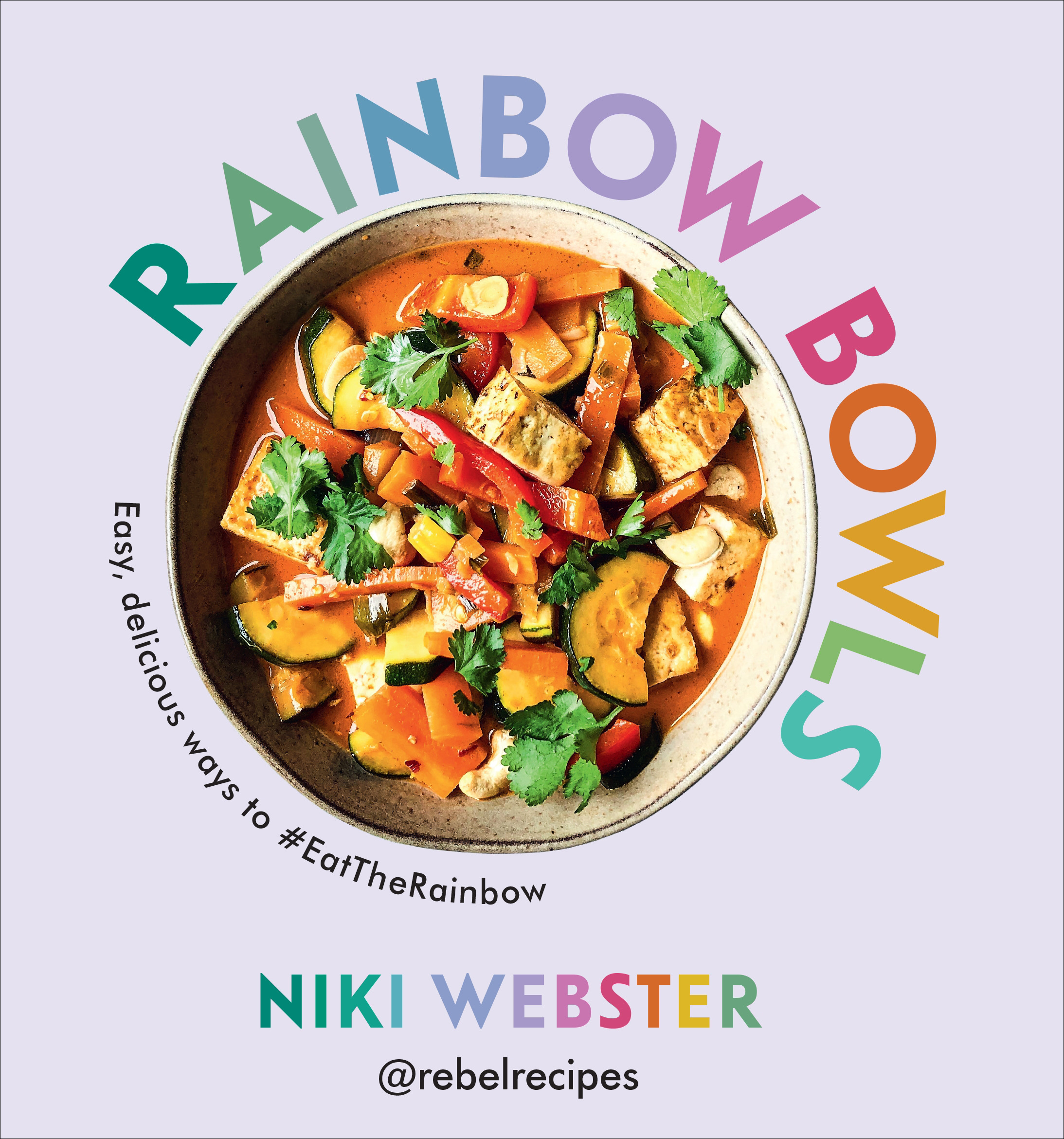 Rainbow Bowls : Easy, delicious ways to #EatTheRainbow | Webster, Niki (Auteur)