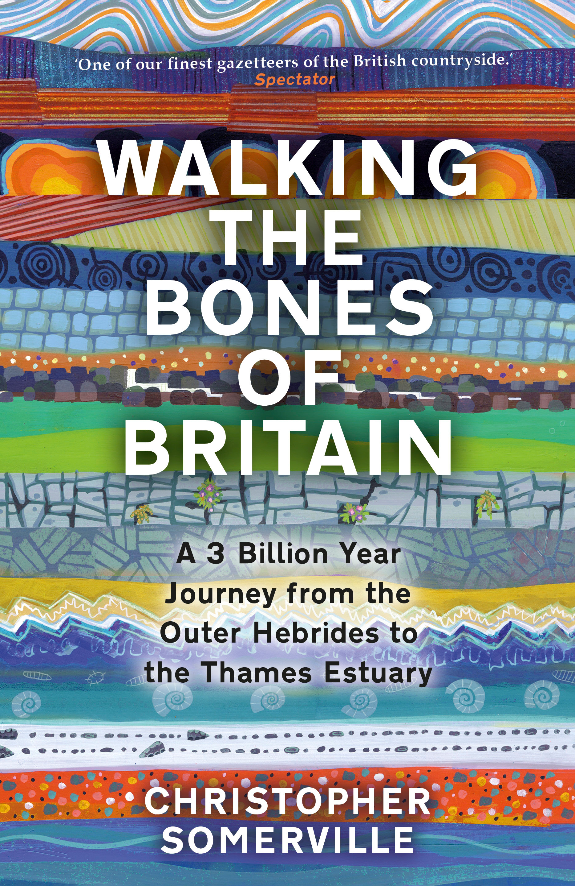 Walking the Bones of Britain : A 3 Billion Year Journey from the Outer Hebrides to the Thames Estuary | Somerville, Christopher (Auteur)