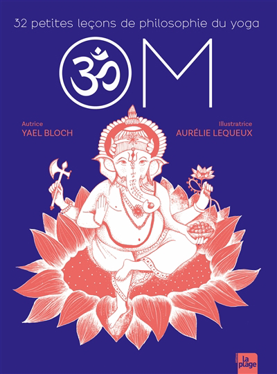 Om : 32 petites leçons de philosophie du yoga | Bloch, Yaël (Auteur) | Lequeux, Aurélie (Illustrateur)