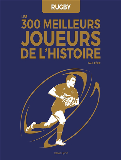 Rugby : les 300 meilleurs joueurs de l'histoire | Périé, Paul (Auteur)