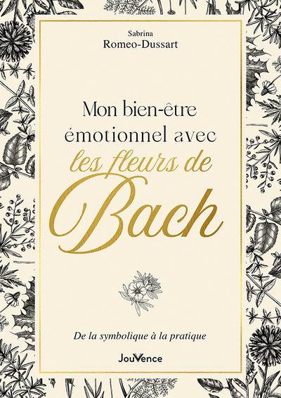 Mon bien-être émotionnel avec les fleurs de Bach : de la symbolique à la pratique | Romeo-Dussart, Sabrina (Auteur)