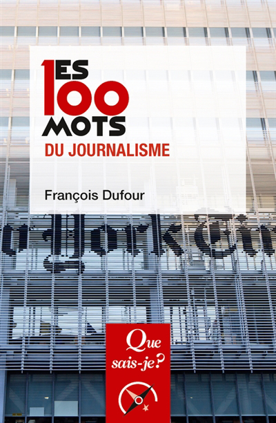 100 mots du journalisme (Les) | Dufour, François (Auteur)