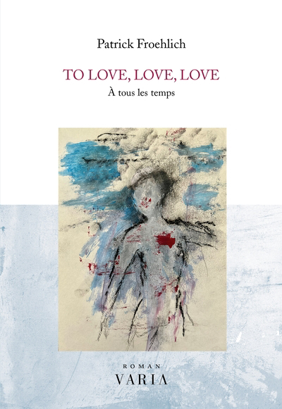 To love, love, love : À tous les temps | Froehlich, Patrick (Auteur)