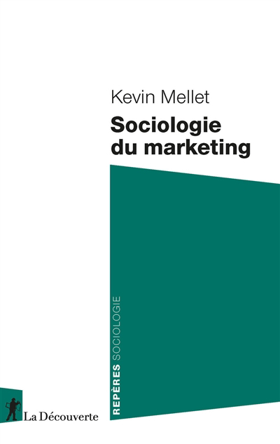 Sociologie du marketing | Mellet, Kevin (Auteur)
