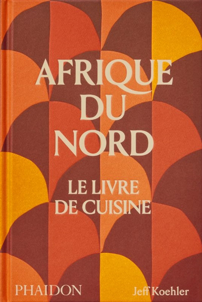 Afrique du Nord : le livre de cuisine | Koehler, Jeff (Auteur)
