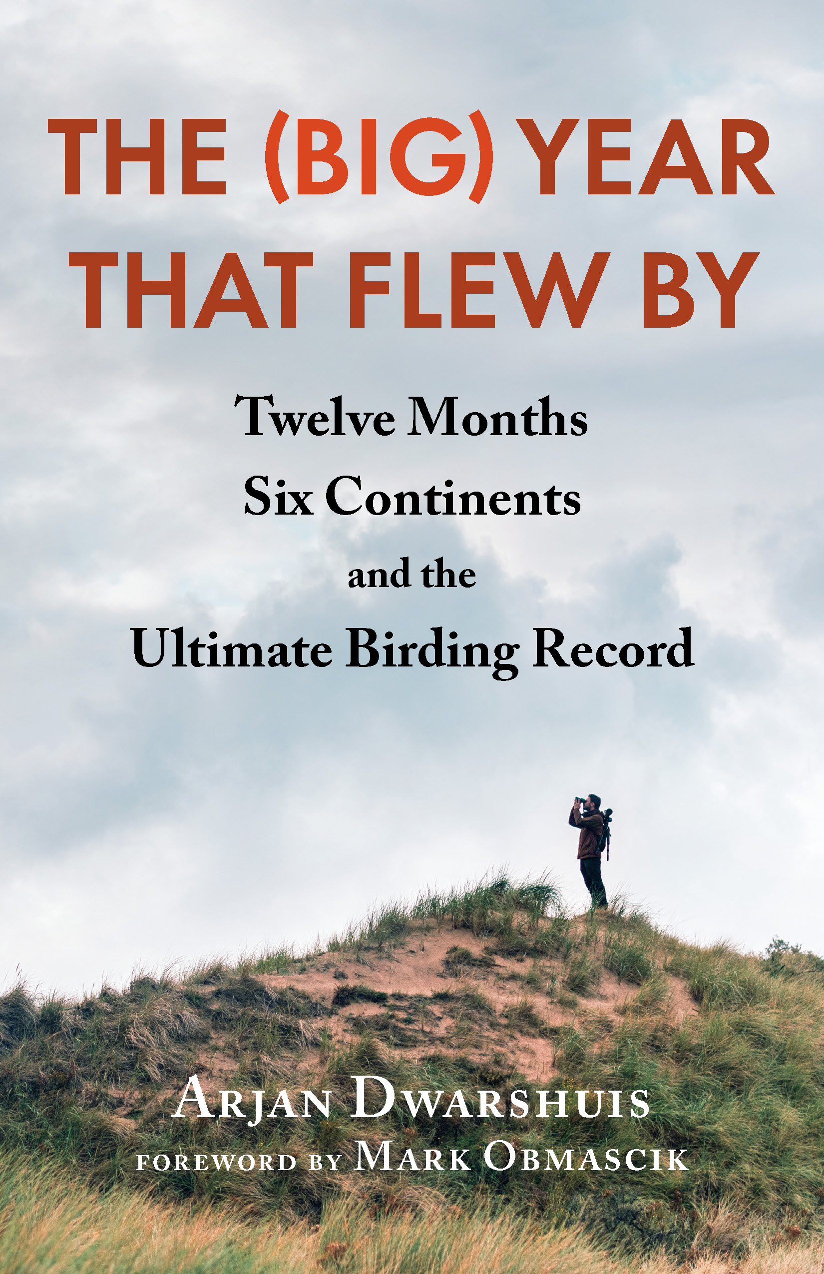 The (Big) Year that Flew By : Twelve Months, Six Continents, and the Ultimate Birding Record | Dwarshuis, Arjan (Auteur)