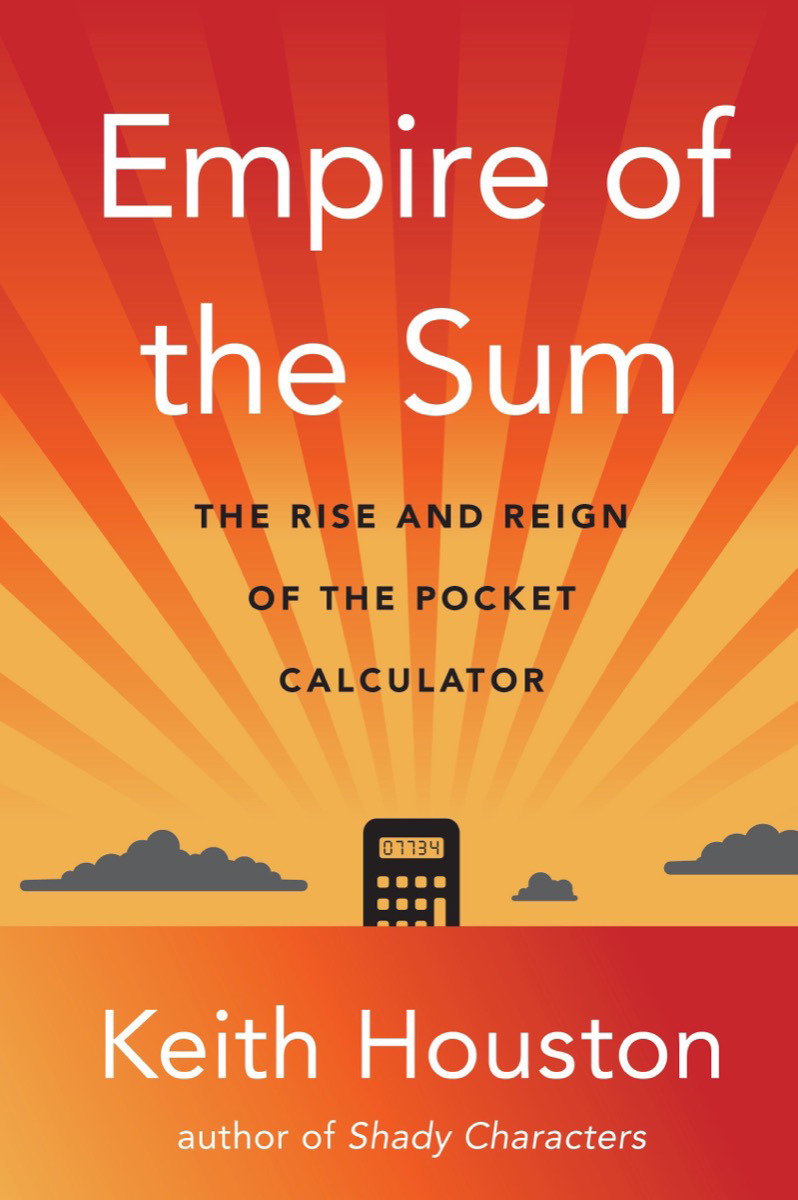 Empire of the Sum : The Rise and Reign of the Pocket Calculator | Houston, Keith (Auteur)