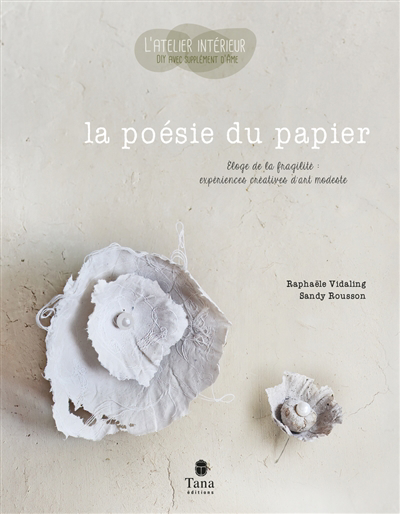 Poésie du papier : éloge de la fragilité : expériences créatives d'art modeste (La) | Vidaling, Raphaële (Auteur) | Rousson, Sandy (Auteur)