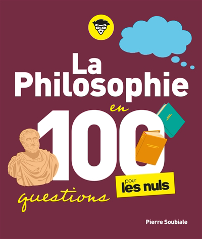 Philosophie en 100 questions pour les nuls (La) | Soubiale, Pierre (Auteur)