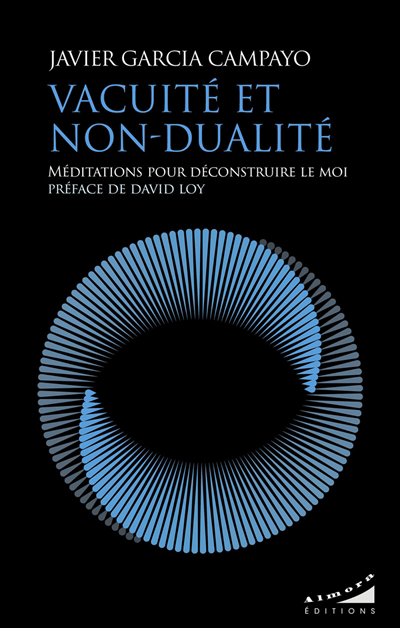 Vacuité et non-dualité : méditations pour déconstruire le moi | Campayo, Javier Garcia (Auteur)