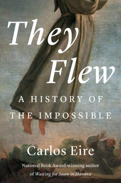 They Flew: A History of the Impossible | Eire, Carlos M. N.