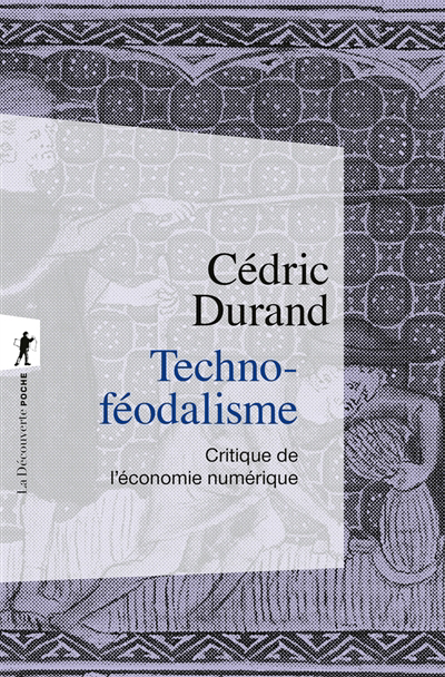 Techno-féodalisme : critique de l'économie numérique | Durand, Cédric (Auteur)