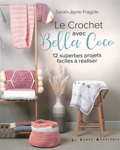 Crochet avec Bella Coco : 12 superbes projets faciles à réaliser (Le) | Fragola, Sarah-Jayne (Auteur)
