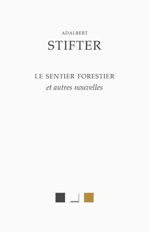 sentier forestier : et autres nouvelles (Le) | Stifter, Adalbert (Auteur)