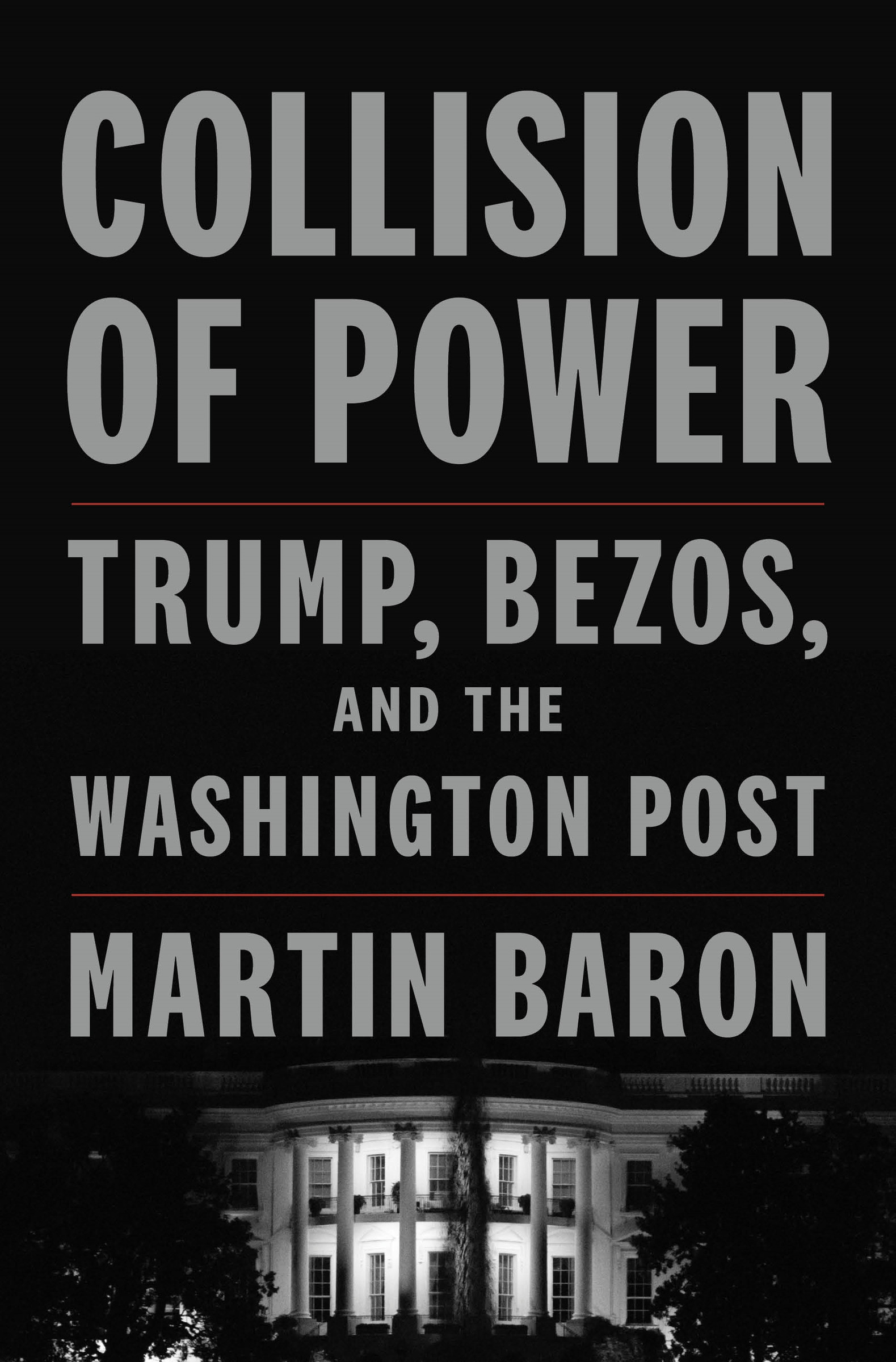 Collision of Power : Trump, Bezos, and THE WASHINGTON POST | Baron, Martin (Auteur)