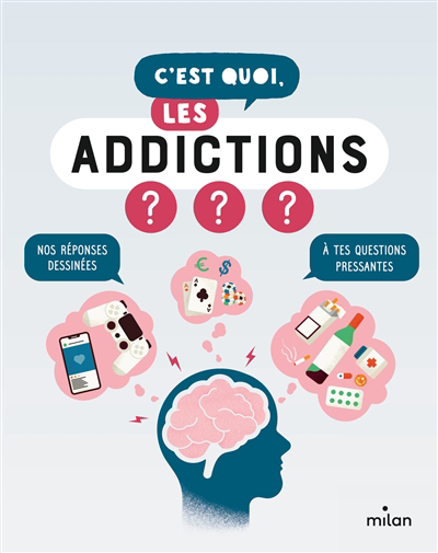 C'est quoi, les addictions ? : nos réponses dessinées à tes questions pressantes | Azam, Jacques (Illustrateur)