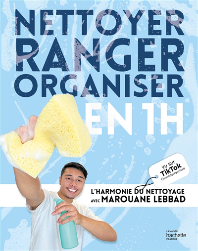 Nettoyer, ranger, organiser en 1 h : l'harmonie du nettoyage | Lebbad, Merouane (Auteur)