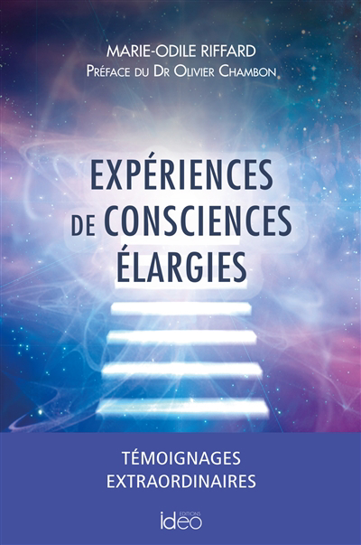 Expériences de consciences élargies : témoignages extraordinaires | Riffard, Marie-Odile (Auteur)