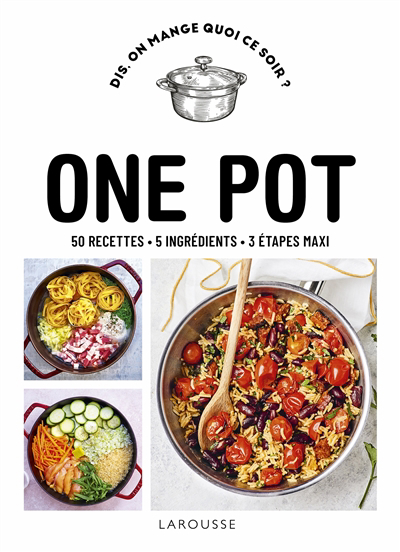 One pot : 50 recettes, 5 ingrédients, 3 étapes maxi | 