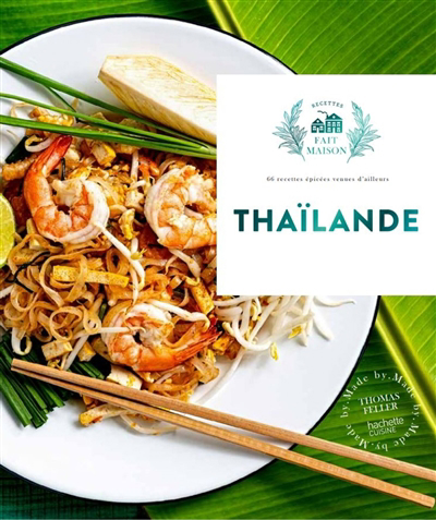 Thaïlande : 66 recettes épicées venues d'ailleurs | Feller-Girod, Thomas (Auteur)