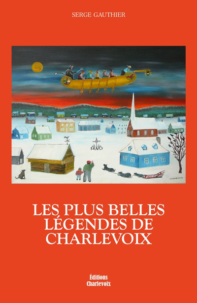 plus belles légendes de Charlevoix (Les) | Gauthier, Serge (Auteur)