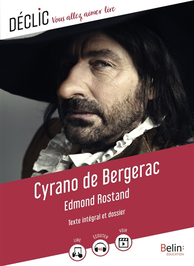 Déclic : vous allez aimer lire - Cyrano de Bergerac : texte intégral et dossier : comédie héroïque en cinq actes, en vers | Rostand, Edmond (Auteur)