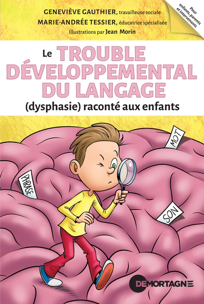 Trouble développemental du langage (dysphasie) raconté aux enfants (Le) | Gauthier, Geneviève (Auteur) | Tessier, Marie-Andrée (Auteur) | Morin, Jean (Illustrateur)