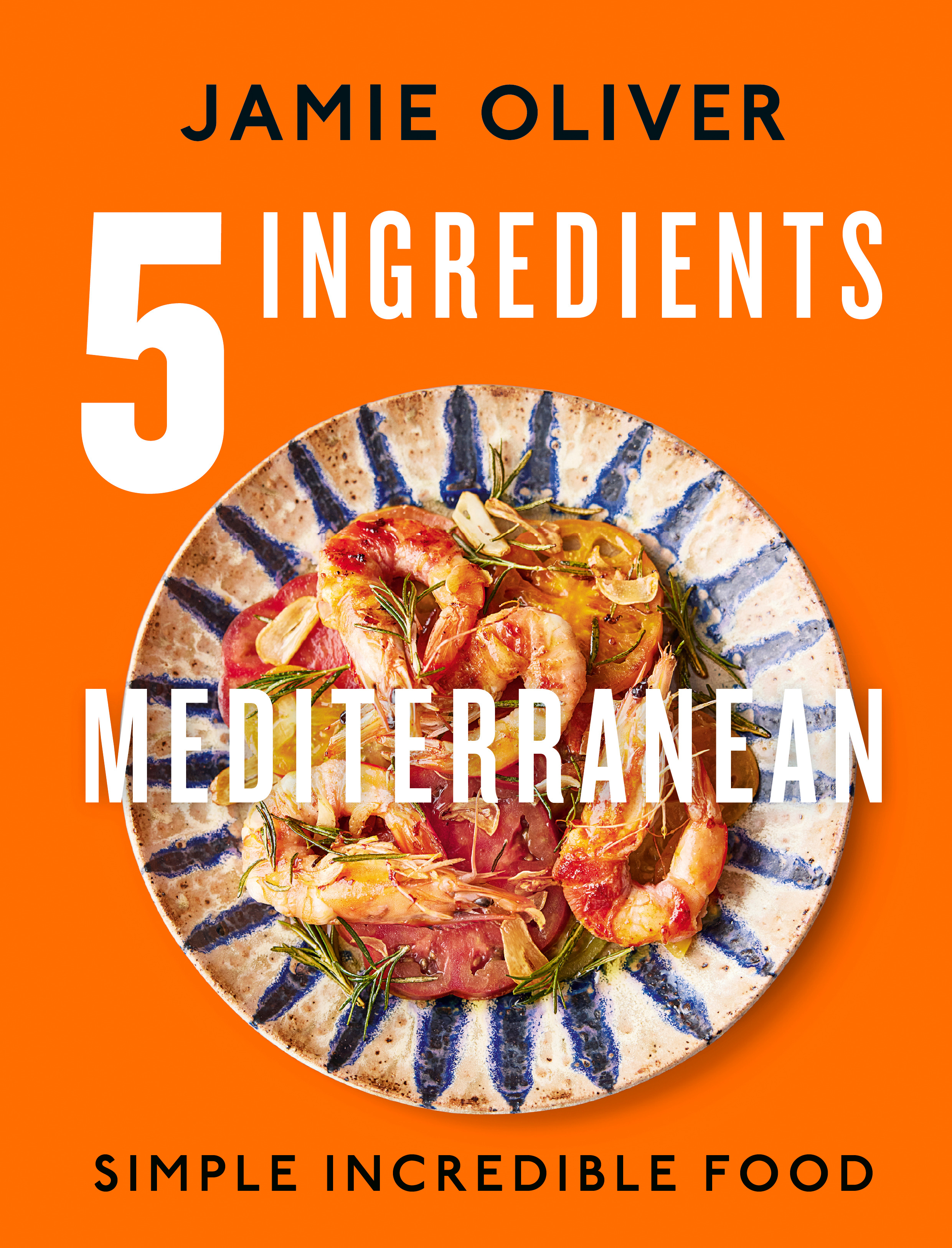 5 Ingredients Mediterranean : Simple Incredible Food | Oliver, Jamie (Auteur)