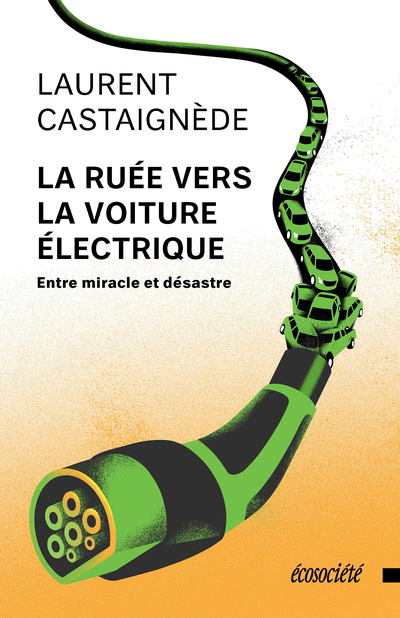ruée vers la voiture électrique : entre miracle et désastre (La) | Castaignède, Laurent (Auteur)