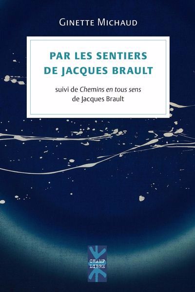 Par les sentiers de Jacques Brault : suivi de Chemins en tous sens de Jacques Brault | Michaud, Ginette (Auteur)