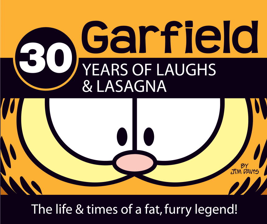 30 Years of Laughs &amp; Lasagna : The Life &amp; Times of a Fat, Furry Legend! | Davis, Jim (Auteur)