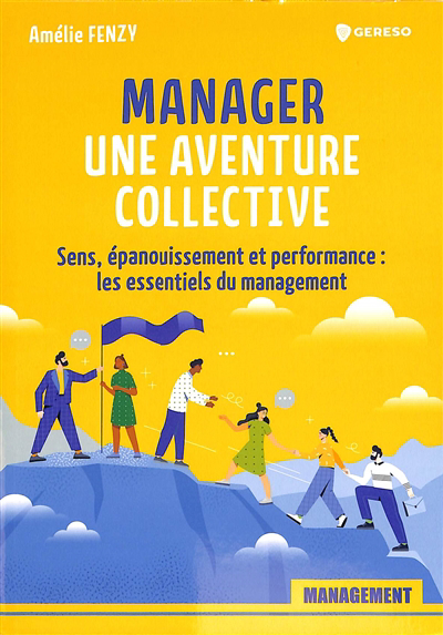 Manager, une aventure collective : sens, épanouissement et performance : les essentiels du management | Fenzy, Amélie (Auteur)