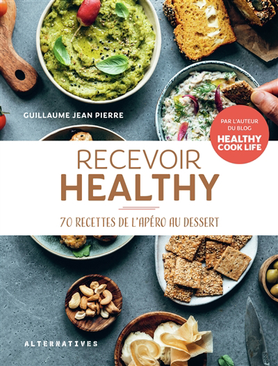 Recevoir healthy : 70 recettes de l'apéro au dessert | Pierre, Guillaume Jean (Auteur)